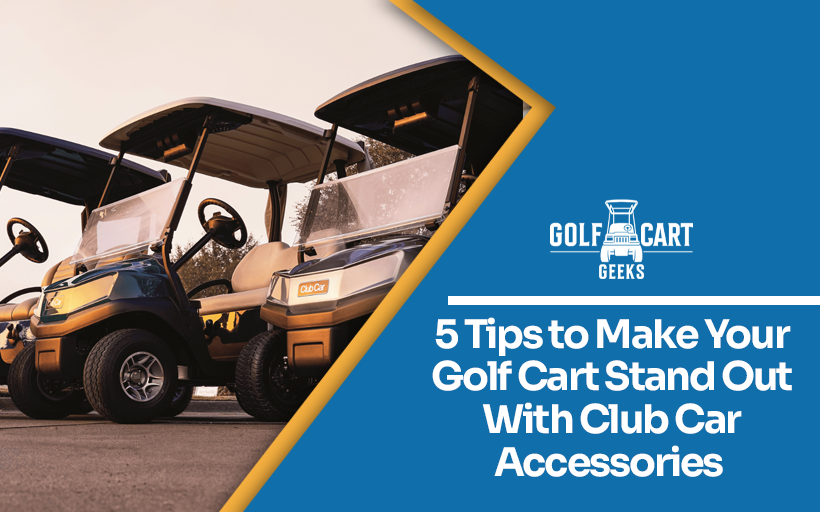 5 Tips To Make Your Golf Cart Stand Out With Club Car Accessories