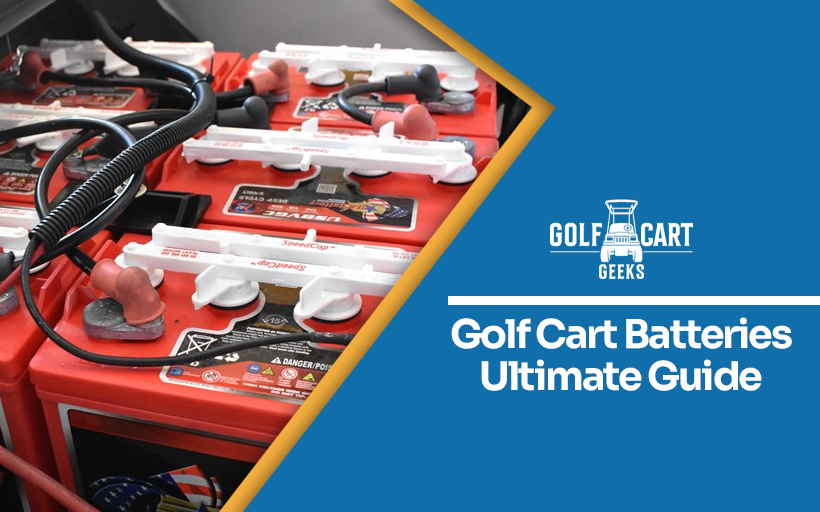 Golf Cart Batteries Ultimate Guide