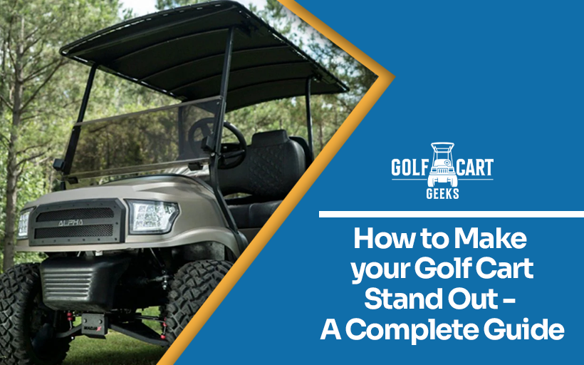 How To Make Your Golf Cart Stand Out - A Complete Guide