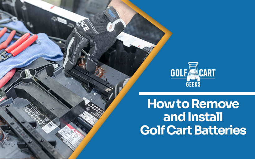 How to Remove and Install Golf Cart Batteries