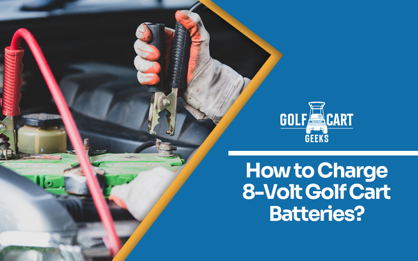 How To Charge 8 Volt Golf Cart Batteries?