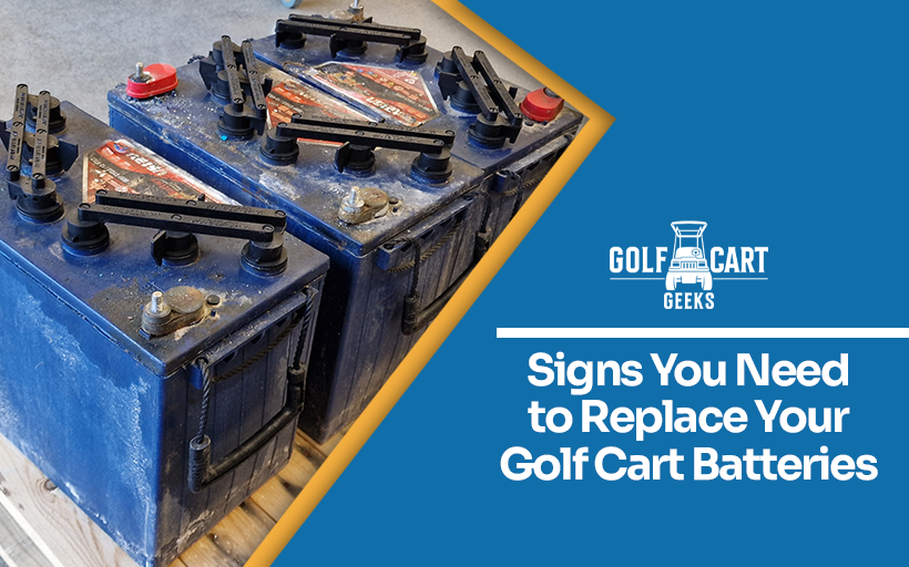 5 Signs You Need to Replace Your Golf Cart Batteries