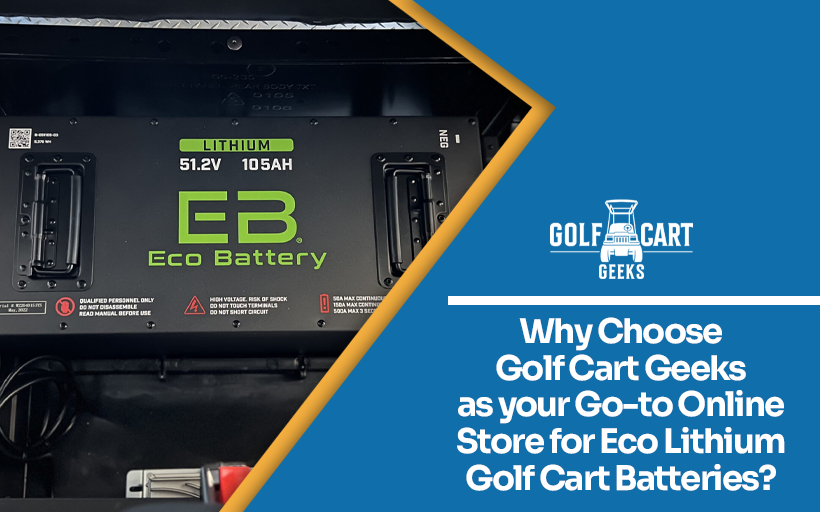 Why choose Golf Cart Geeks as your goto online store for Eco Lithium Golf Cart Batteries?